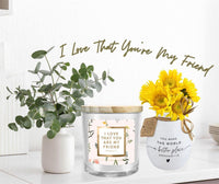 SOY CANDLE I LOVE YOUR MY FRIEND 13OZ