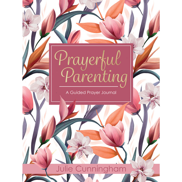 Prayerful Parenting: A Guided Prayer Journal (Paperback) BY JULIE CUNNINGHAM