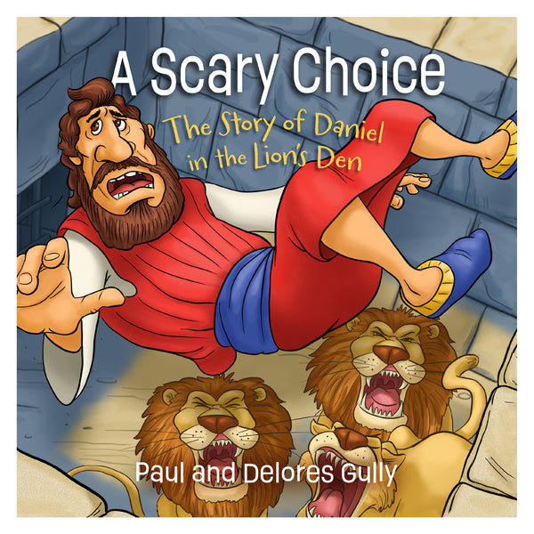 A Scary Choice: The Story of Daniel in the Lion's Den (Paperback) BY DELORES GULLY, PAUL GULLY
