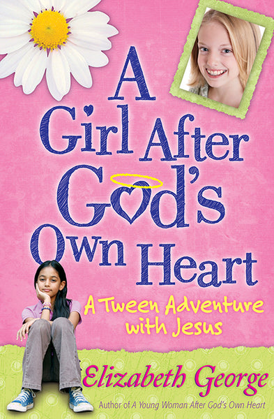 A Girl After God’s Own Heart A Tween Adventure with Jesus  By Elizabeth George