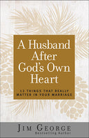 A Husband After God’s Own Heart 12 Things That Really Matter in Your Marriage