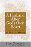 A Husband After God’s Own Heart 12 Things That Really Matter in Your Marriage