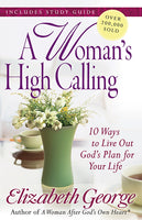 A Woman’s High Calling 10 Ways to Live Out God’s Plan for Your Life  By Elizabeth George