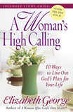 A Woman’s High Calling 10 Ways to Live Out God’s Plan for Your Life  By Elizabeth George