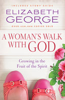 A Woman’s Walk with God Growing in the Fruit of the Spirit  By Elizabeth George