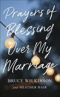 Prayers of Blessing over My Marriage By Bruce Wilkinson , Heather Hair