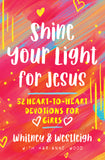 Shine Your Light for Jesus 52 Heart-to-Heart Devotions for Girls