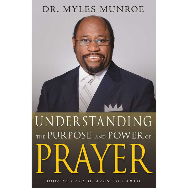Understanding The Purpose And Power Of Prayer Expanded(Paperback) BY MYLES MUNROE