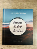 Because He First Loved us An 11 week study on the Letters of John